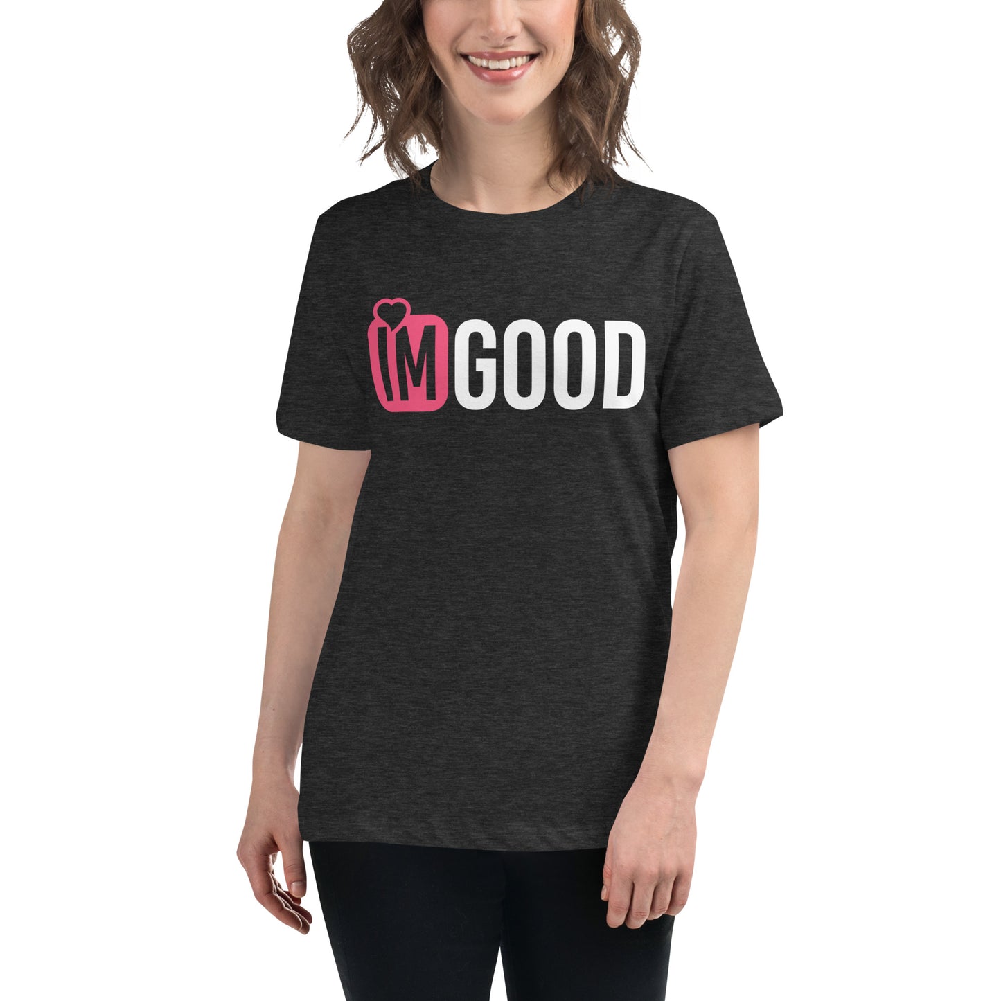 IM GOOD Pink Women's Relaxed T-Shirt